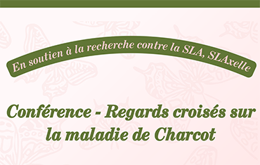 Conférence : « Regards croisés sur la Maladie de Charcot », un engagement collectif pour la recherche médicale de lutte contre la SLA